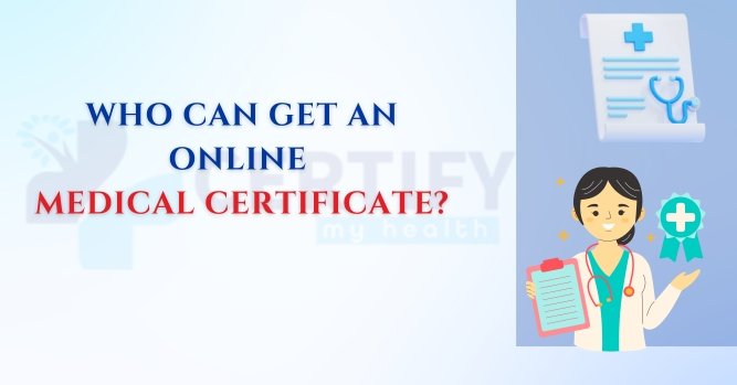 Who can get an online medical certificate